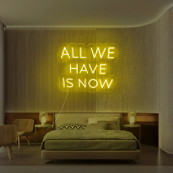 yellow Neon sign quote all we have is now